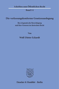 Die verfassungskonforme Gesetzesauslegung: Ihre dogmatische Berechtigung und ihre Grenzen im deutschen Recht