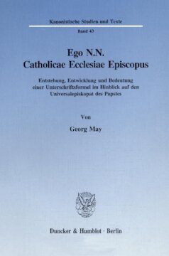 Ego N.N. Catholicae Ecclesiae Episcopus: Entstehung, Entwicklung und Bedeutung einer Unterschriftsformel im Hinblick auf den Universalepiskopat des Papstes