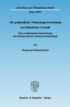 Die polizeiliche Wohnungsverweisung bei häuslicher Gewalt: Eine vergleichende Untersuchung des Polizeirechts der Länder in Deutschland