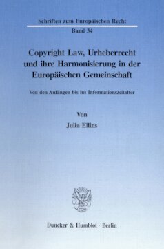 Copyright Law, Urheberrecht und ihre Harmonisierung in der Europäischen Gemeinschaft: Von den Anfängen bis ins Informationszeitalter