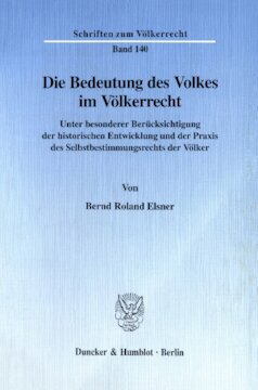 Die Bedeutung des Volkes im Völkerrecht: Unter besonderer Berücksichtigung der historischen Entwicklung und der Praxis des Selbstbestimmungsrechts der Völker