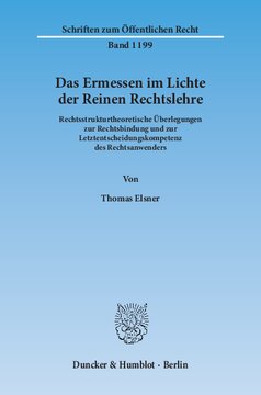 Das Ermessen im Lichte der Reinen Rechtslehre: Rechtsstrukturtheoretische Überlegungen zur Rechtsbindung und zur Letztentscheidungskompetenz des Rechtsanwenders
