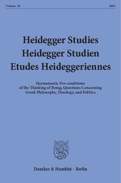Heidegger Studies / Heidegger Studien / Etudes Heideggeriennes: Vol. 18 (2002). Hermeneutic Pre-conditions of the Thinking of Being, Questions Concerning Greek Philosophy, Theology, and Politics