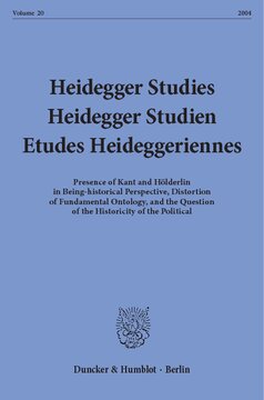 Heidegger Studies / Heidegger Studien / Etudes Heideggeriennes: Vol. 20 (2004). Presence of Kant and Hölderlin in Being-historical Perspective, Distortion of Fundamental Ontology, and the Question of the Historicity of the Political