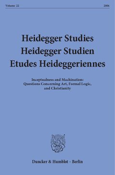 Heidegger Studies / Heidegger Studien / Etudes Heideggeriennes: Vol. 22 (2006). Inceptualness and Machination: Questions Concerning Art, Formal Logic, and Christianity