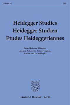 Heidegger Studies / Heidegger Studien / Etudes Heideggeriennes: Vol. 23 (2007). Being-Historical Thinking, and Life-Philosophy, Anthropologism, Racism, and Formal Logic