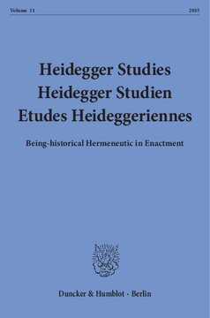 Heidegger Studies / Heidegger Studien / Etudes Heideggeriennes: Vol. 31 (2015). Being-historical Hermeneutic in Enactment