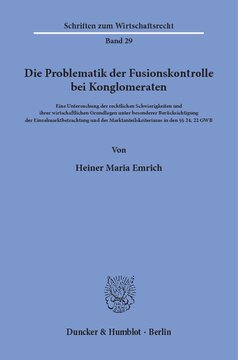 Die Problematik der Fusionskontrolle bei Konglomeraten: Eine Untersuchung der rechtlichen Schwierigkeiten und ihrer wirtschaftlichen Grundlagen unter besonderer Berücksichtigung der Einzelmarktbetrachtung und des Marktanteilskriteriums in den §§ 24, 22 GWB