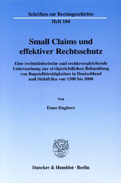 Small Claims und effektiver Rechtsschutz: Eine rechtshistorische und rechtsvergleichende Untersuchung zur zivilgerichtlichen Behandlung von Bagatellstreitigkeiten in Deutschland und Südafrika von 1500 bis 2000