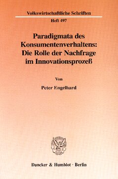 Paradigmata des Konsumentenverhaltens: Die Rolle der Nachfrage im Innovationsprozeß: Ein sozialökonomischer Beitrag zur subjektivistischen Theorie der Wahlhandlungen von Konsumenten