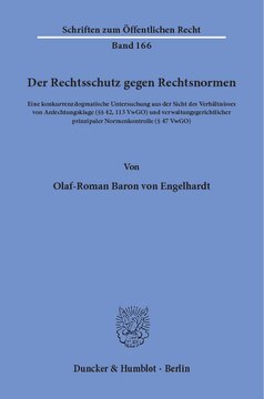 Der Rechtsschutz gegen Rechtsnormen: Eine konkurrenzdogmatische Untersuchung aus der Sicht des Verhältnisses von Anfechtungsklage (§§ 42, 113 VwGO) und verwaltungsgerichtlicher prinzipaler Normenkontrolle (§ 47 VwGO)