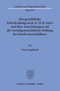 Die gerichtliche Entscheidung nach §§ 21 ff. InsO und ihre Auswirkungen auf die vermögensrechtliche Stellung des Insolvenzschuldners