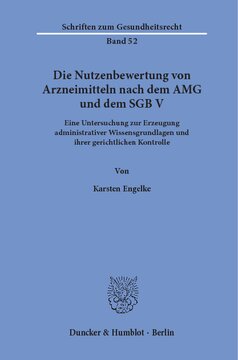 Die Nutzenbewertung von Arzneimitteln nach dem AMG und dem SGB V: Eine Untersuchung zur Erzeugung administrativer Wissensgrundlagen und ihrer gerichtlichen Kontrolle
