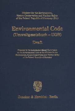 Environmental Code: (Umweltgesetzbuch - UGB). Draft. Prepared by the Independent Expert Commission on the Environmental Code at the Ministry for the Environment, Nature Conservation and Nuclear Safety of the Federal Republic of Germany