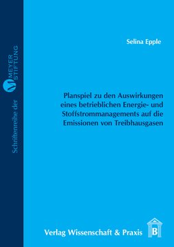 Entwicklung eines Planspiels zur Verdeutlichung der Auswirkungen eines betrieblichen Energie- und Stoffstrommanagements auf die Emissionen von Treibhausgasen