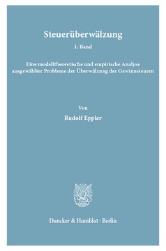 Steuerüberwälzung: 1. Bd.: Eine modelltheoretische und empirische Analyse ausgewählter Probleme der Überwälzung der Gewinnsteuern