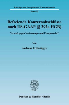Befreiende Konzernabschlüsse nach US-GAAP (§ 292a HGB): Verstoß gegen Verfassungs- und Europarecht?