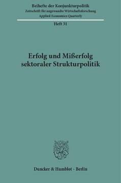 Erfolg und Mißerfolg sektoraler Strukturpolitik: Bericht über den wissenschaftlichen Teil der 47. Mitgliederversammlung der Arbeitsgemeinschaft deutscher wirtschaftswissenschaftlicher Forschungsinstitute e. V. in Bonn am 10. und 11. Mai 1984