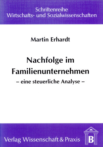 Nachfolge im Familienunternehmen: Eine steuerliche Analyse