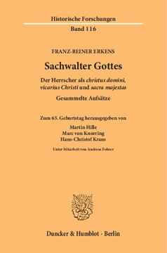 Sachwalter Gottes: Der Herrscher als ›christus domini, vicarius Christi‹ und ›sacra majestas‹. Gesammelte Aufsätze. Zum 65. Geburtstag hrsg. von Martin Hille / Marc von Knorring / Hans-Christof Kraus unter Mitarbeit von Andreas Fohrer