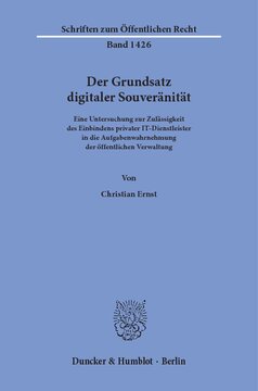 Der Grundsatz digitaler Souveränität: Eine Untersuchung zur Zulässigkeit des Einbindens privater IT-Dienstleister in die Aufgabenwahrnehmung der öffentlichen Verwaltung