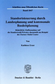 Standortsteuerung durch Landesplanung und kommunale Bauleitplanung: Hoheitliche Einflussnahme auf die Standortwahl Privater, dargestellt am Beispiel der Factory Outlet Center