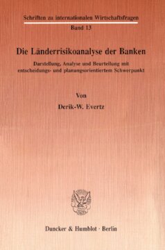 Die Länderrisikoanalyse der Banken: Darstellung, Analyse und Beurteilung mit entscheidungs- und planungsorientiertem Schwerpunkt