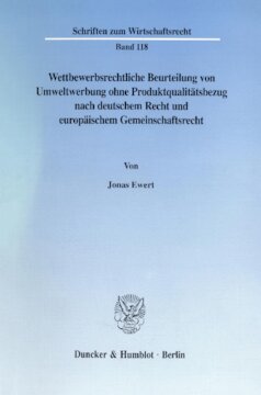 Wettbewerbsrechtliche Beurteilung von Umweltwerbung ohne Produktqualitätsbezug nach deutschem Recht und europäischem Gemeinschaftsrecht