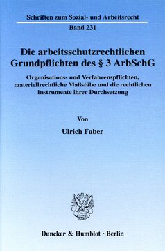 Die arbeitsschutzrechtlichen Grundpflichten des § 3 ArbSchG: Organisations- und Verfahrenspflichten, materiellrechtliche Maßstäbe und die rechtlichen Instrumente ihrer Durchsetzung