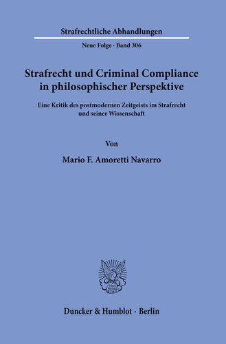 Strafrecht und Criminal Compliance in philosophischer Perspektive: Eine Kritik des postmodernen Zeitgeists im Strafrecht und seiner Wissenschaft