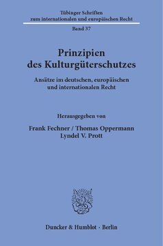 Prinzipien des Kulturgüterschutzes: Ansätze im deutschen, europäischen und internationalen Recht