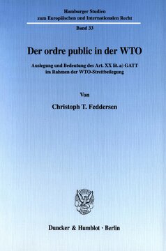 Der ordre public in der WTO: Auslegung und Bedeutung des Art. XX lit. a) GATT im Rahmen der WTO-Streitbeilegung