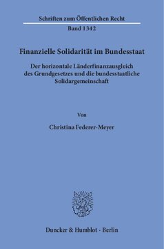 Finanzielle Solidarität im Bundesstaat: Der horizontale Länderfinanzausgleich des Grundgesetzes und die bundesstaatliche Solidargemeinschaft