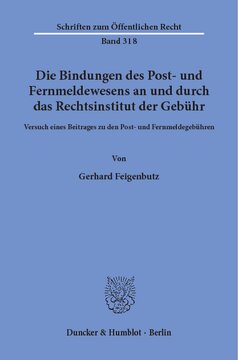 Die Bindungen des Post- und Fernmeldewesens an und durch das Rechtsinstitut der Gebühr: Versuch eines Beitrages zu den Post- und Fernmeldegebühren