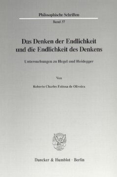 Das Denken der Endlichkeit und die Endlichkeit des Denkens: Untersuchungen zu Hegel und Heidegger