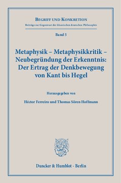 Metaphysik – Metaphysikkritik – Neubegründung der Erkenntnis: Der Ertrag der Denkbewegung von Kant bis Hegel