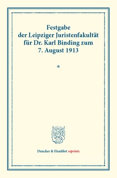 Festgabe der Leipziger Juristenfakultät für Dr. Karl Binding zum 7. August 1913