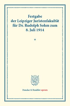 Festgabe der Leipziger Juristenfakultät für Dr. Rudolph Sohm: zum 8. Juli 1914