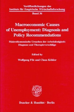Macroeconomic Causes of Unemployment: Diagnosis and Policy Recommendations /: Makroökonomische Ursachen der Arbeitslosigkeit: Diagnose und Therapievorschläge