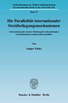 Die Parallelität internationaler Streitbeilegungsmechanismen: Untersuchung der aus der Stärkung der internationalen Gerichtsbarkeit resultierenden Konflikte
