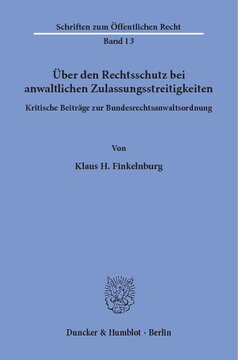 Über den Rechtsschutz bei anwaltlichen Zulassungsstreitigkeiten: Kritische Beiträge zur Bundesrechtsanwaltsordnung