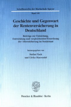 Geschichte und Gegenwart der Rentenversicherung in Deutschland: Beiträge zur Entstehung, Entwicklung und vergleichenden Einordnung der Alterssicherung im Sozialstaat