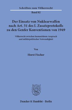 Der Einsatz von Nuklearwaffen nach Art. 51 des I. Zusatzprotokolls zu den Genfer Konventionen von 1949: Völkerrecht zwischen humanitärem Anspruch und militärpolitischer Notwendigkeit