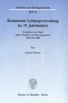 Kommunale Leistungsverwaltung im 19. Jahrhundert: Frankfurt am Main unter Mumm von Schwarzenstein 1868 bis 1880