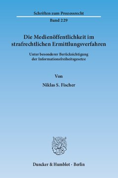 Die Medienöffentlichkeit im strafrechtlichen Ermittlungsverfahren: Unter besonderer Berücksichtigung der Informationsfreiheitsgesetze