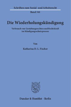 Die Wiederholungskündigung: Verbrauch von Gestaltungsrechten und Rechtskraft im Kündigungsschutzprozess
