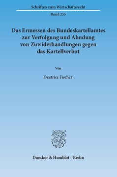 Das Ermessen des Bundeskartellamtes zur Verfolgung und Ahndung von Zuwiderhandlungen gegen das Kartellverbot