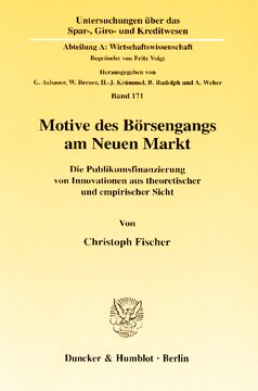 Motive des Börsengangs am Neuen Markt: Die Publikumsfinanzierung von Innovationen aus theoretischer und empirischer Sicht