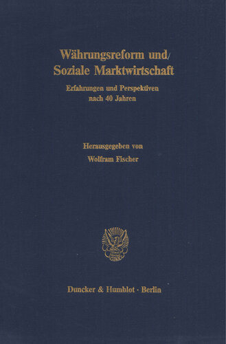 Währungsreform und Soziale Marktwirtschaft: Erfahrungen und Perspektiven nach 40 Jahren. Jahrestagung des Vereins für Socialpolitik, Gesellschaft für Wirtschafts- und Sozialwissenschaften, in Freiburg i. Br. vom 5. - 7. Oktober 1988