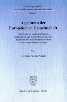 Agenturen der Europäischen Gemeinschaft: Eine Studie zu Rechtsproblemen, Legitimation und Kontrolle europäischer Agenturen mit interdisziplinären und rechtsvergleichenden Bezügen